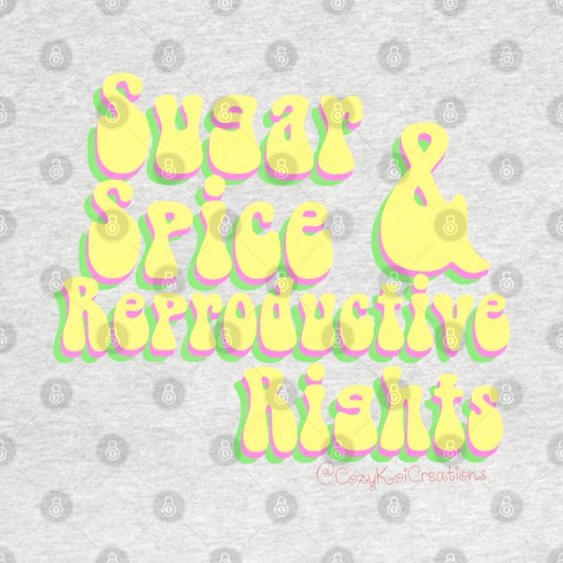 Sugar spice reproductive rights by Cozy Koi Creations